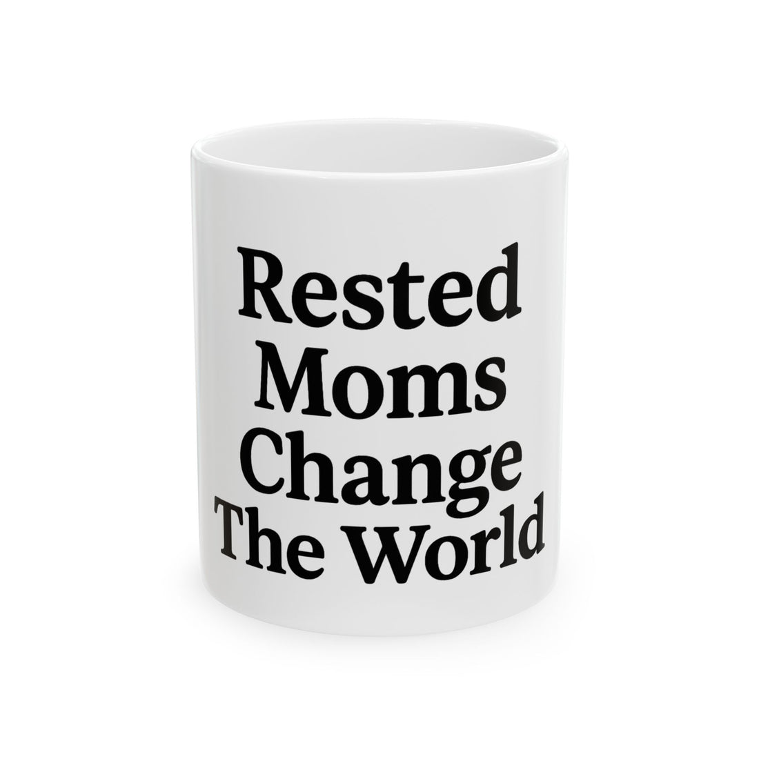 Rested Moms Change the World Ceramic Mug - Perfect Gift for Mother&