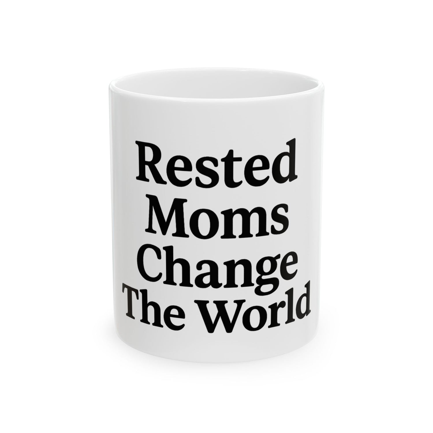 Rested Moms Change the World Ceramic Mug - Perfect Gift for Mother&