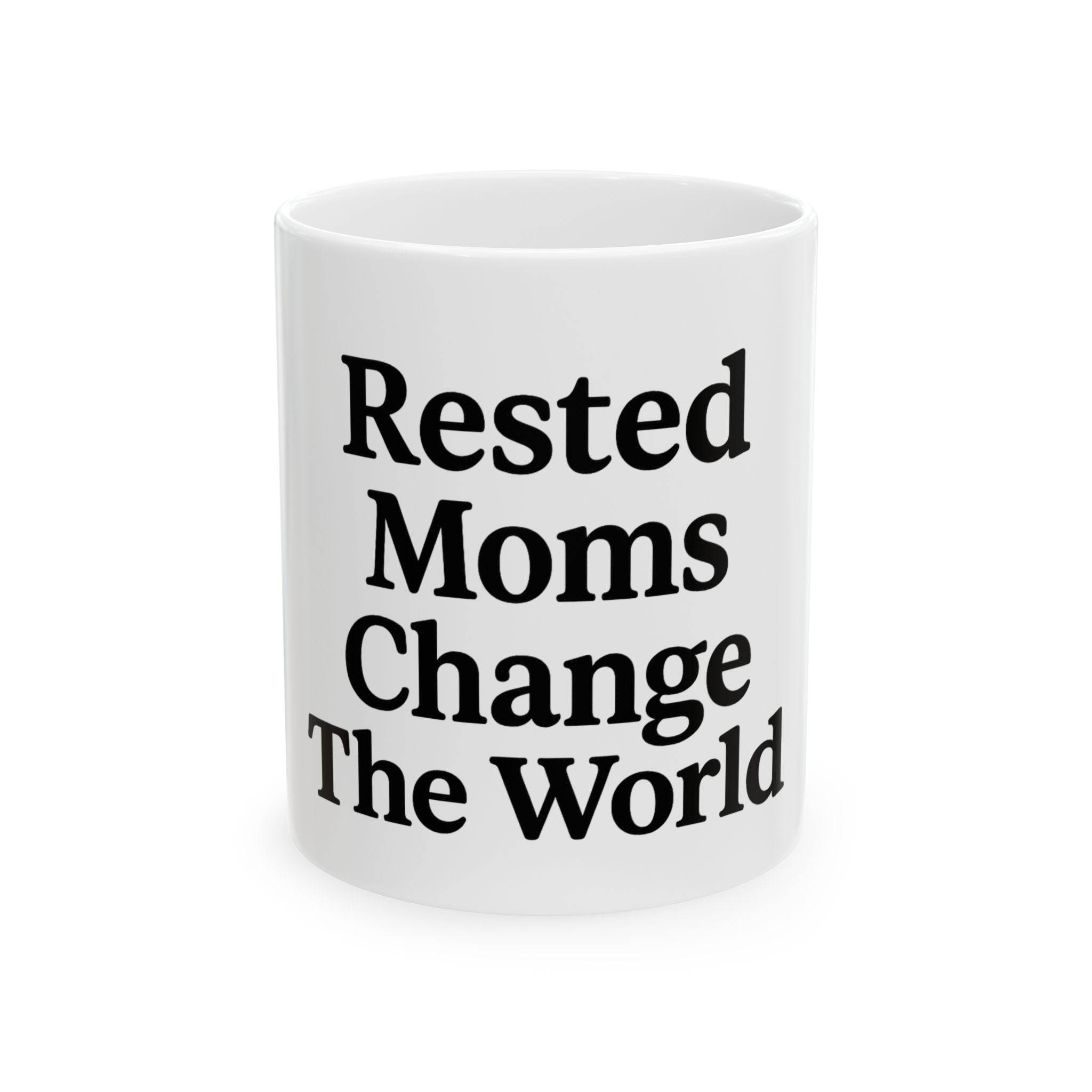 Rested Moms Change the World Ceramic Mug - Perfect Gift for Mother&