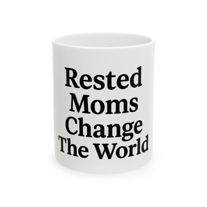 Rested Moms Change the World Ceramic Mug - Perfect Gift for Mother&
