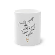 I really regret all of what I said. Standard Mug, 11oz