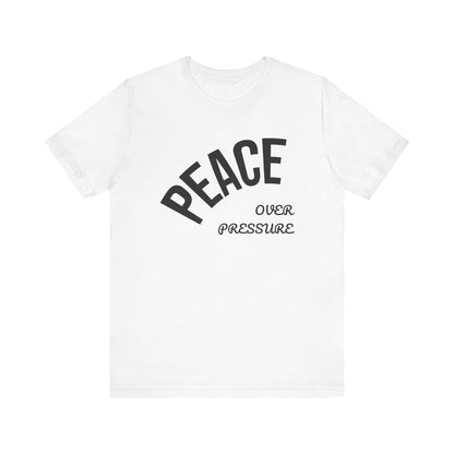 Peace Over Pressure T-Shirt, Unisex Tee, Motivational Apparel, Mindfulness Gift, Stress Relief Shirt, Casual Wear