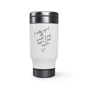 TEA. I really regret all of what I said , Stainless Steel Travel Mug with Handle, 14oz