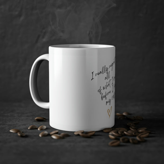 I really regret all of what I said.Standard Mug, 11oz